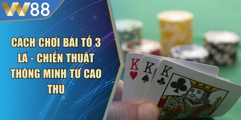 Cách Chơi Bài Tố 3 Lá