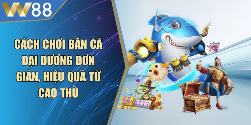 Cách Chơi Bắn Cá Đại Dương