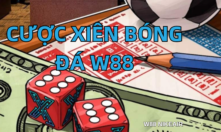 Cược xiên bóng đá W88 Cược xiên bóng đá W88