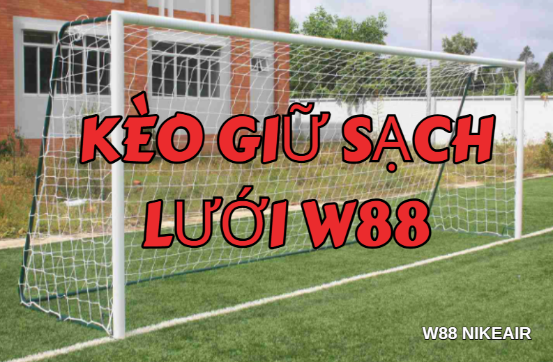 Kèo giữ sạch lưới W88 Kèo giữ sạch lưới W88